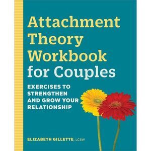 Attachment Theory Workbook for Couples: Exercises to Strengthen and Grow Your Re